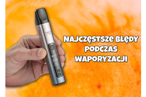 Najczęstsze błędy w waporyzacji – jak ich unikać?